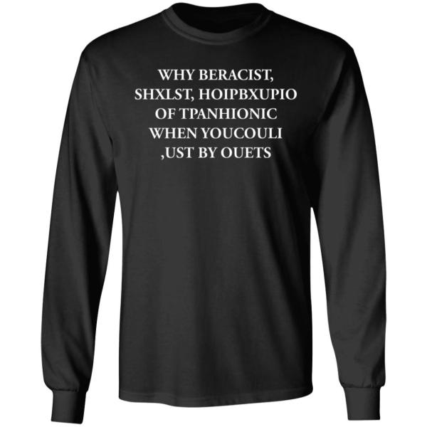 Why beracist, shxlst, hoipbxupio of tpanhionic when youcouli shirt - thetrendytee