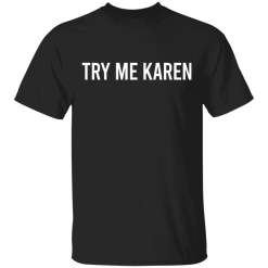 Try Me Karen shirt - TheTrendyTee