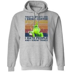 Grinch that’s what i do i drink coffee i hate people and i know things shirt - thetrendytee