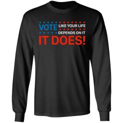 Vote like your life depends on it shirt - thetrendytee