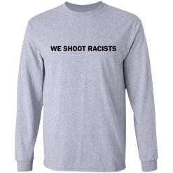 We shoot racists shirt - thetrendytee