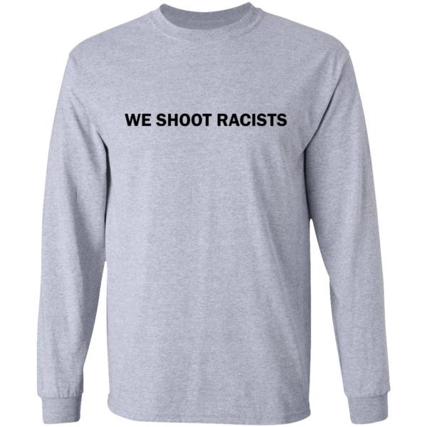 We shoot racists shirt - thetrendytee