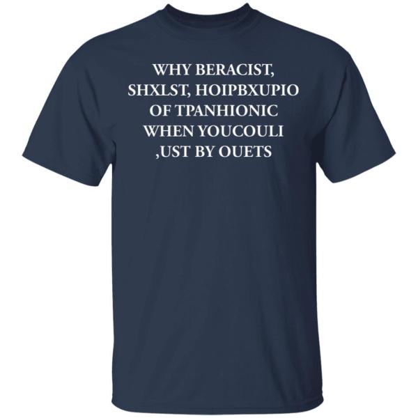 Why beracist, shxlst, hoipbxupio of tpanhionic when youcouli shirt - thetrendytee