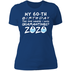 My 60th birthday the one where i was quarantined 2020 t-shirt - thetrendytee