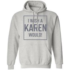 I wish a karen would shirt - thetrendytee