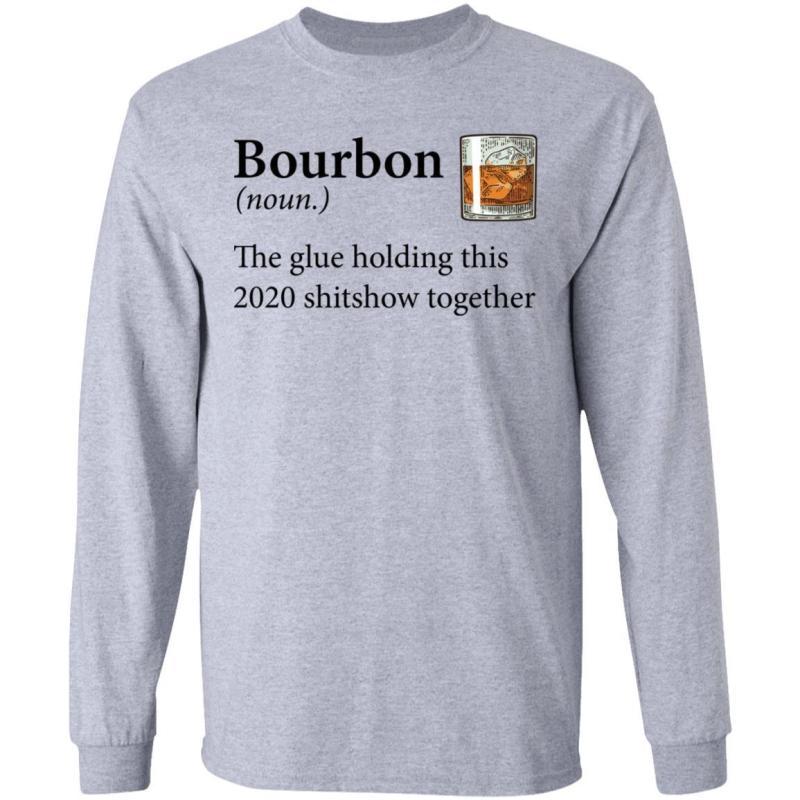 Bourbon definition the glue holding this 2020 shirt - image 3