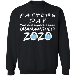 Father’s day 2020 the one where i was quarantined shirt - thetrendytee