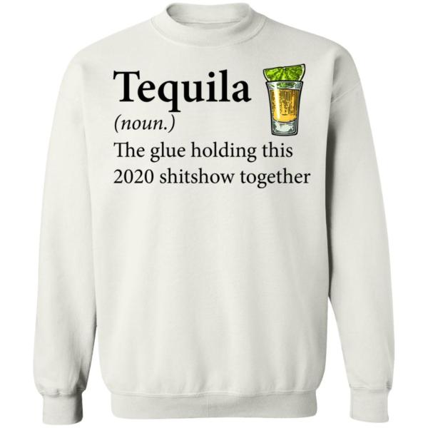 Tequila the glue holding this 2020 shitshow together shirt 7