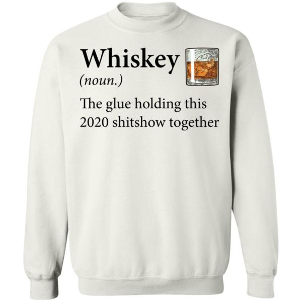 Whiskey definition the glue holding this 2020 shirt 8