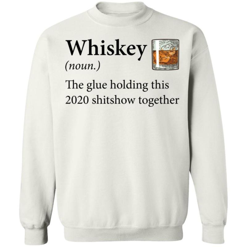 Whiskey definition the glue holding this 2020 shirt - image 8
