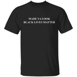 Made ya look black lives matter shirt - thetrendytee