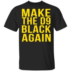 Make The D9 Black Again Shirt - TheTrendyTee