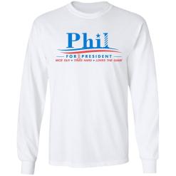 Phil for president nice guy tries hard love the game shirt - thetrendytee