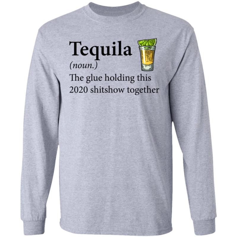 Tequila the glue holding this 2020 shitshow together shirt - image 3