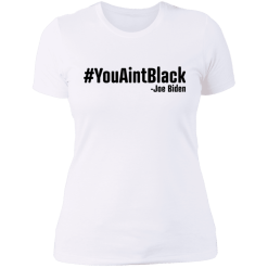 You aint black shirt - thetrendytee