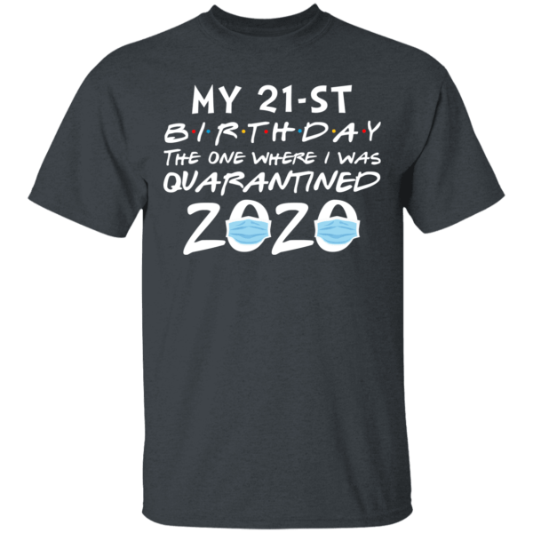 My 21st birthday the one where i was quarantined 2020 t-shirt - thetrendytee