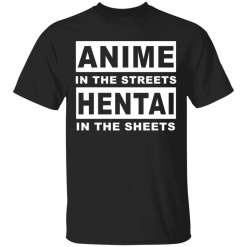 Anime In The Streets Hentai In The Sheets shirt