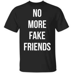 No More Fake Friends Shirt - TheTrendyTee