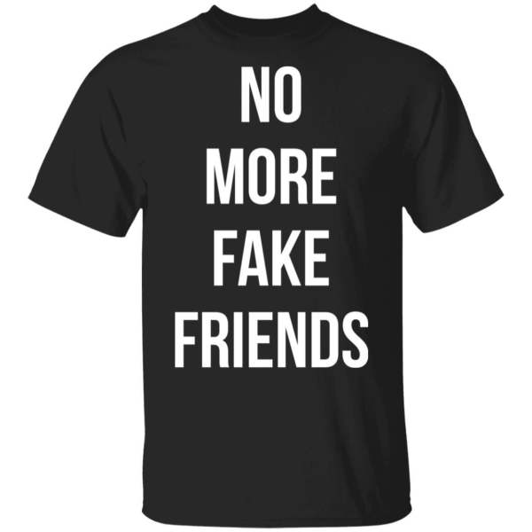 No more fake friends shirt - thetrendytee