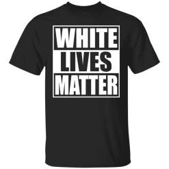 White Lives Matter Shirt - TheTrendyTee