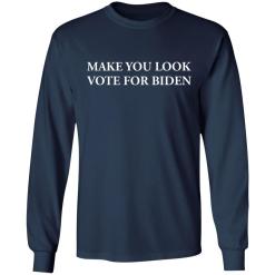 Make you look vote for biden shirt - thetrendytee