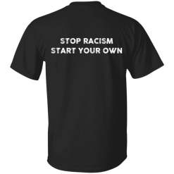 Stop Racism Start Your Own Back design Shirt - TheTrendyTee