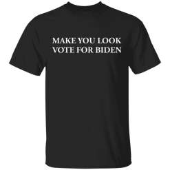 Make You Look Vote For Biden Shirt - TheTrendyTee