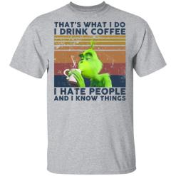 Grinch that’s what i do i drink coffee i hate people and i know things shirt - thetrendytee