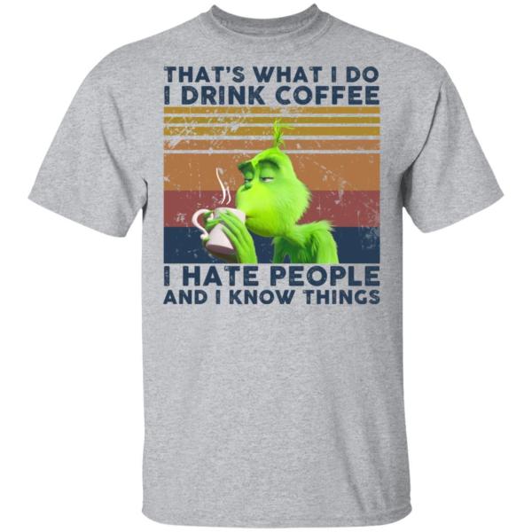 Grinch that’s what i do i drink coffee i hate people and i know things shirt - thetrendytee