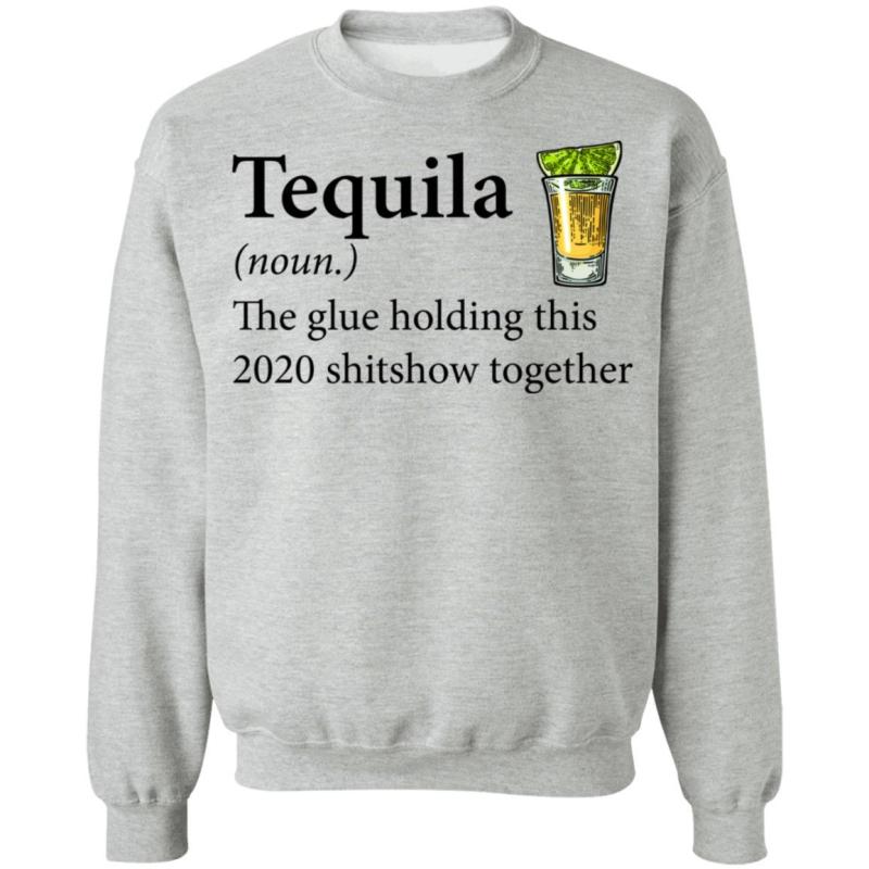 Tequila the glue holding this 2020 shitshow together shirt - image 6