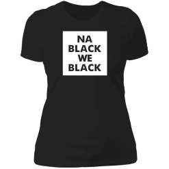 Na black we black shirt - thetrendytee