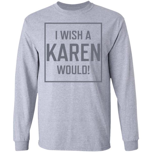 I wish a karen would shirt - thetrendytee