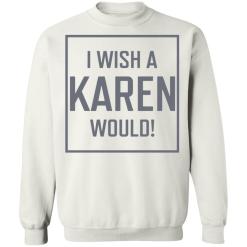 I wish a karen would shirt - thetrendytee