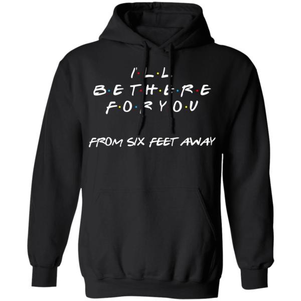 Friends i will be there for you from six feet away shirt - thetrendytee