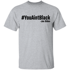 You aint black shirt - thetrendytee