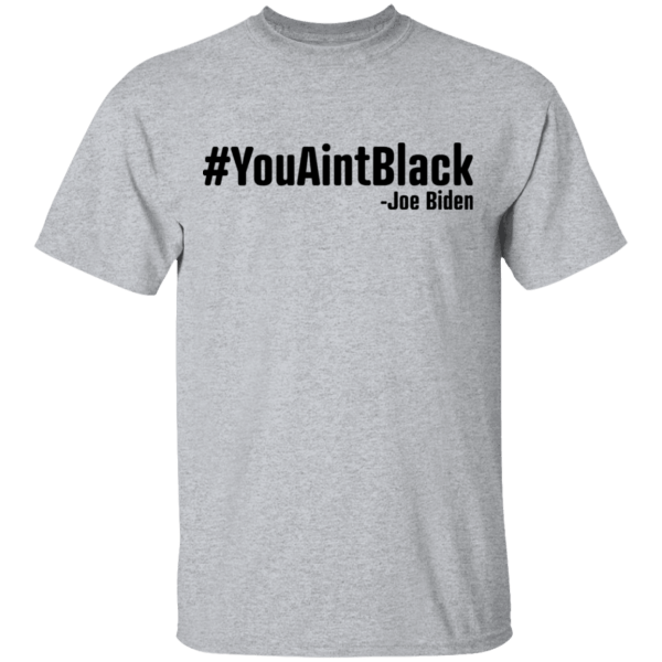 You aint black shirt - thetrendytee