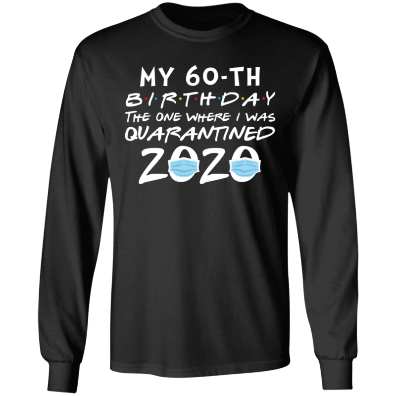 My 60th birthday the one where i was quarantined 2020 t-shirt - thetrendytee