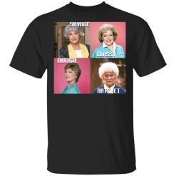 Savage Classy Bougie Ratchet The Golden Girls shirt - TheTrendyTee