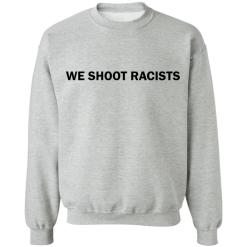 We shoot racists shirt - thetrendytee