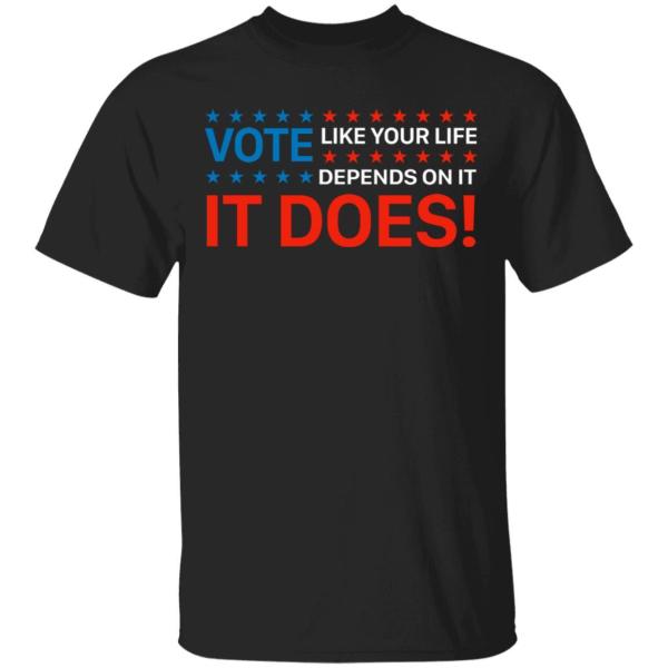 Vote like your life depends on it shirt - thetrendytee