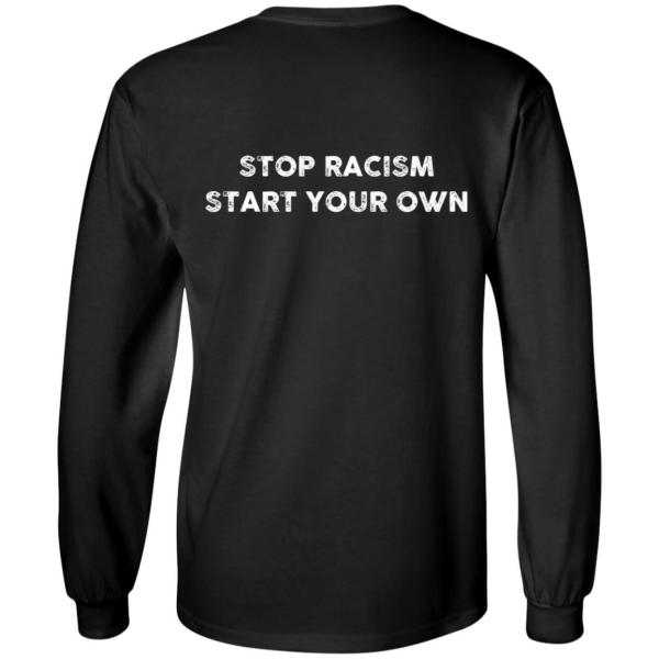 Stop racism start your own back design shirt - thetrendytee