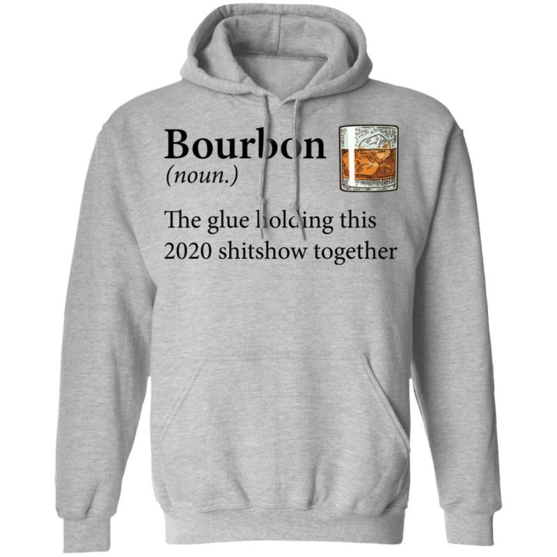 Bourbon definition the glue holding this 2020 shirt - image 5