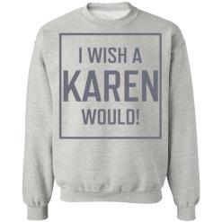 I wish a karen would shirt - thetrendytee