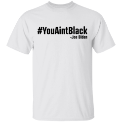 You Aint Black Shirt - TheTrendyTee