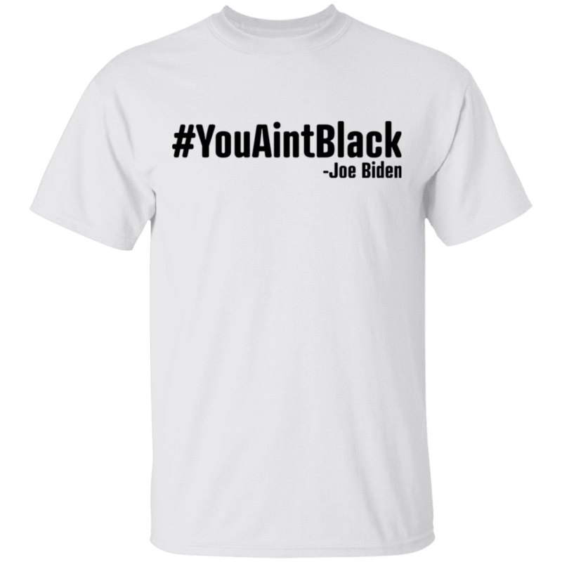 You aint black shirt - thetrendytee