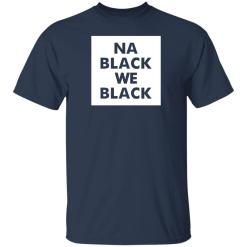 Na black we black shirt - thetrendytee