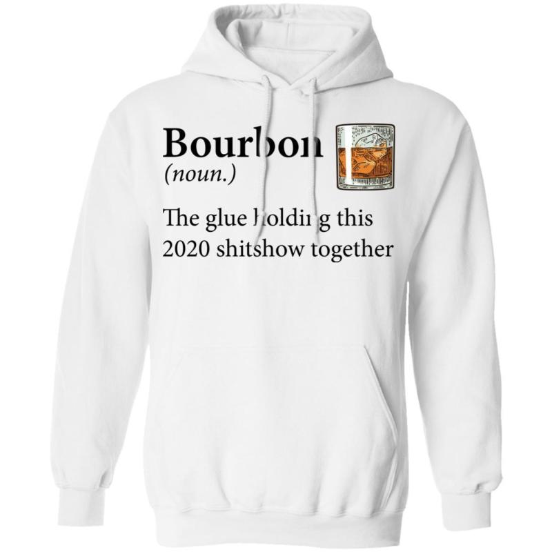 Bourbon definition the glue holding this 2020 shirt - image 6