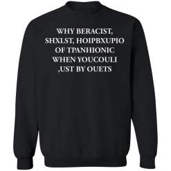 Why beracist, shxlst, hoipbxupio of tpanhionic when youcouli shirt - thetrendytee