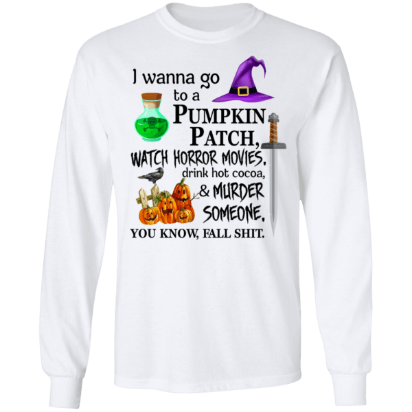 I wanna go to a pumpkin patch, watch horror movies halloween t-shirt - thetrendytee