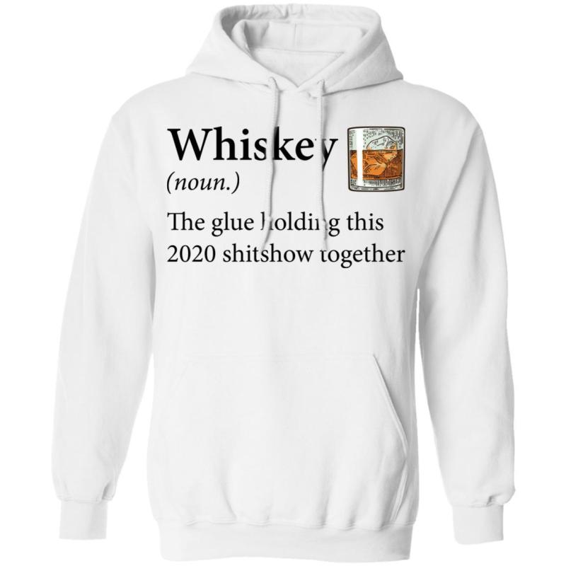 Whiskey definition the glue holding this 2020 shirt - image 6